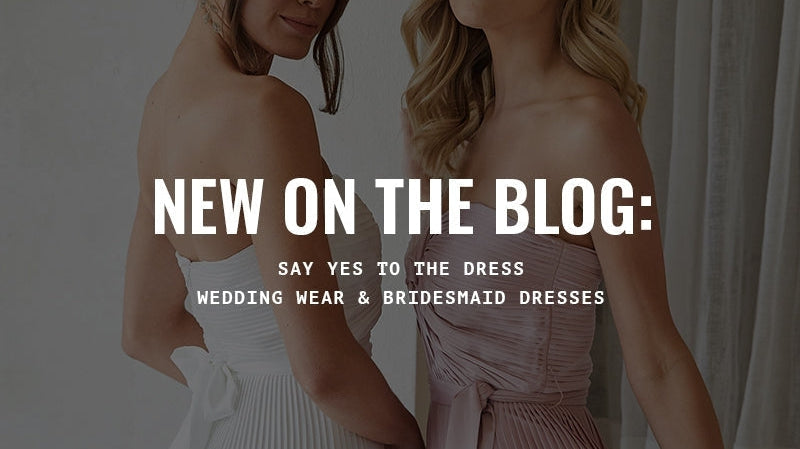 Say Yes to the Dress: Wedding Wear & Bridesmaids Dresses-ESTHER & CO.